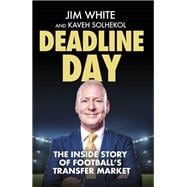 Deadline Day The Inside Story Of Football’s Transfer Window