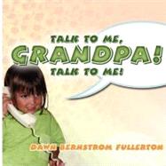 Talk to Me, Grandpa! Talk to Me!