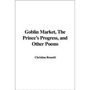 Goblin Market, the Prince's Progress, And Other Poems
