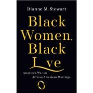 Black Women, Black Love America's War on African American Marriage