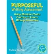 Purposeful Writing Assessment : Using Multiple-Choice Practice to Inform Writing Instruction