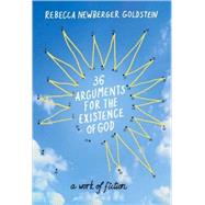 36 Arguments for the Existence of God : A Work of Fiction