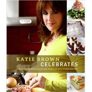 Katie Brown Celebrates : Simple and Spectacular Parties All Year Round