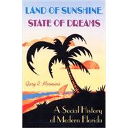 Land of Sunshine, State of Dreams : A Social History of Modern Florida