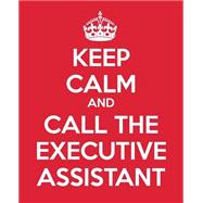 Keep Calm and Call the Executive Assistant