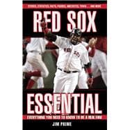 Red Sox Essential Everything You Need to Know to Be a Real Fan!