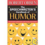 The Speechwriter's Handbook of Humor A Practical Guide to Getting Laughs in Public Speeches and Presentations