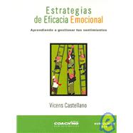 Estrategias De Eficacia Emocional/ Emotional Efficacy Strategies: Aprendiendo a Gestionar Tus Sentimientos