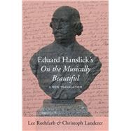 Eduard Hanslick's On the Musically Beautiful A New Translation