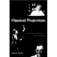 Classical Projections The Practice and Politics of Film Quotation