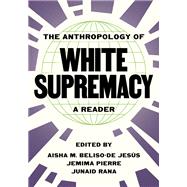 The Anthropology of White Supremacy