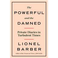 The Powerful and the Damned Private Diaries in Turbulent Times