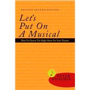 Let's Put on a Musical : How to Choose the Right Show for your Theater, Revised and Expanded Edition