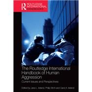 The Routledge International Handbook of Human Aggression: Current Issues and Perspectives