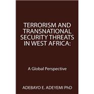Terrorism and Transnational Security Threats in West Africa: A Global Perspective