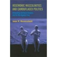 Hegemonic Masculinities and Camouflaged Politics: Unmasking the Bush Dynasty and Its War Against Iraq