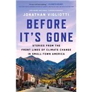 Before It's Gone Stories from the Front Lines of Climate Change in Small-Town America