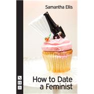 How to Date a Feminist (NHB Modern Plays)