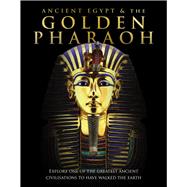 Ancient Egypt and the Golden Pharaoh Explore One of the Greatest Civilisations to have Walked the Earth