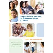 Integrative Team Treatment for Attachment Trauma in Children Family Therapy and EMDR