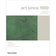 Art since 1900 : Modernism, Antimodernism and Postmodernism