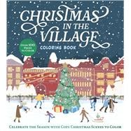 Christmas in the Village Coloring Book Celebrate the Season with Cozy Christmas Scenes to Color