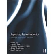 Regulating Preventive Justice: Principle, Policy and Paradox