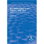 Iron Shipbuilding on the Thames, 1832û1915: An Economic and Business History
