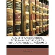 Gazette Anecdotique, Littraire, Artistique Et Bibliographique..., Volume 2