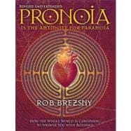 Pronoia Is the Antidote for Paranoia, Revised and Expanded How the Whole World Is Conspiring to Shower You with Blessings