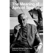 The Meaning of Apricot Sponge Selected Writings of John Tripp