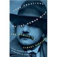 Free Creations of the Human Mind The Worlds of Albert Einstein