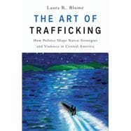 The Art of Trafficking How Politics Shape Narco-Strategies and Violence in Central America