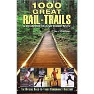 1000 Great Rail-Trails, 3rd; A Comprehensive Directory