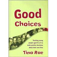 Good Choices : Teaching Young People Aged 8 to 11 to Make Positive Decisions about Their Own Lives
