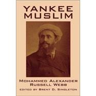 Yankee Muslim: The Asian Travels of Mohammed Alexander Russell Webb