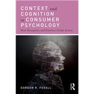 Context and Cognition in Consumer Psychology: How perception and emotion guide action