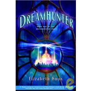 Dreamhunter: Book One of the Dreamhunter Duet