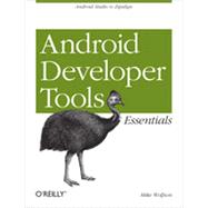 Android Developer Tools Essentials, 1st Edition