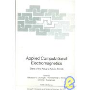 Applied Computational Electromagnetics : State of the Art and Future Trends: Proceedings of the NATO Advanced Study Institute on Applied Computational Electromagnetics: State of the Art and Future Trends, Held at the Island of Samos, Greece, July 26 - August 4, 1997