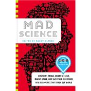 Mad Science Einstein's Fridge, Dewar's Flask, Mach's Speed, and 362 Other Inventions and Discoveries that Made Our World