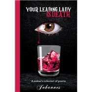 Your Leading Lady is Death A widow's collection of poems.
