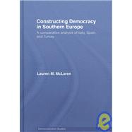 Constructing Democracy in Southern Europe: A comparative analysis of Italy, Spain and Turkey
