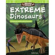 Amazing Animals - Extreme Dinosaurs - Comparing and Rounding Decimals