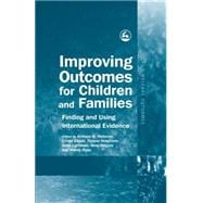 Improving Outcomes for Children and Families: Finding and Using International Evidence
