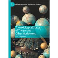 The Axiological Status of Theism and Other Worldviews