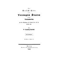 Ludwig Kufahl: Die Geschichte der Vereinigten Staaten von Nordamerika von der Entdeckung des Landes bis auf die neueste Zeit. Teil 1
