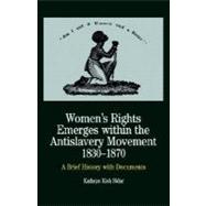 Women's Rights Emerges Within the Anti-Slavery Movement, 1830-1870 A Brief History with Documents
