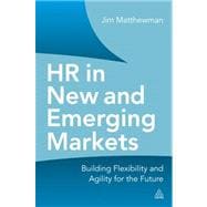 Hr in the New and Emerging Markets: Building Flexibility and Agility for the Future,9780749468194