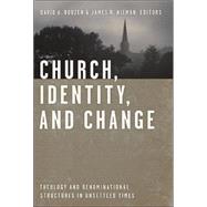 Church, Identity, and Change : Theology and Denominational Structures in Unsettled Times